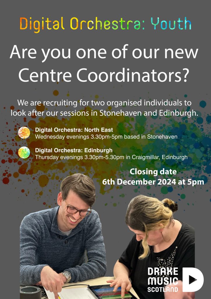 Digital Orchestra: Youth. Are young of our new Centre Coordinators? We are recruiting for two organised individuals to loo after our sessions in Stonehaven and Edinburgh. Digital Orchestra: North East - Wednesday evenings 3.30pm-5pm based in Stonehaven. Digital Orchestra: Edinburgh - Thursday evenings 3.30pm-5.30pm in Craigmillar, Edinburgh. Closing date 6th December 2024 at 5pm.